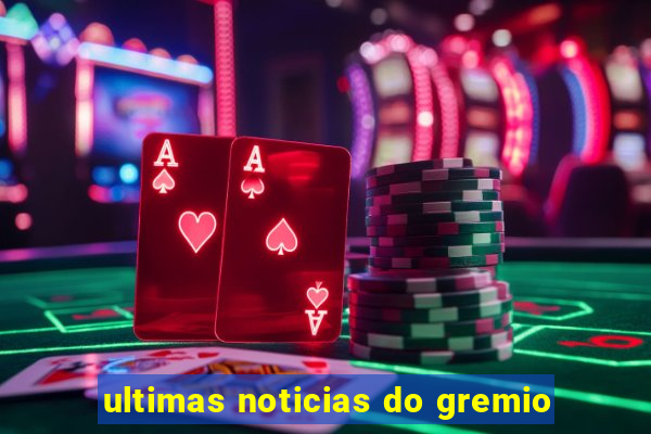 ultimas noticias do gremio